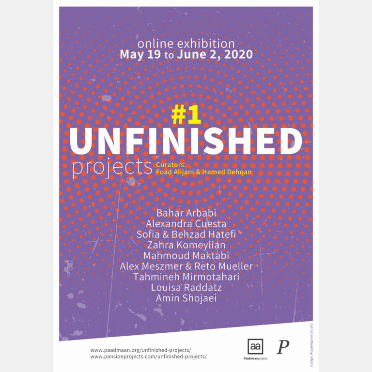 Unfinished, Online exhibition, by Paadmaan projects and Pansion projects, Curators: Foad Alijani and Hamed Dehqan